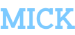 Mick